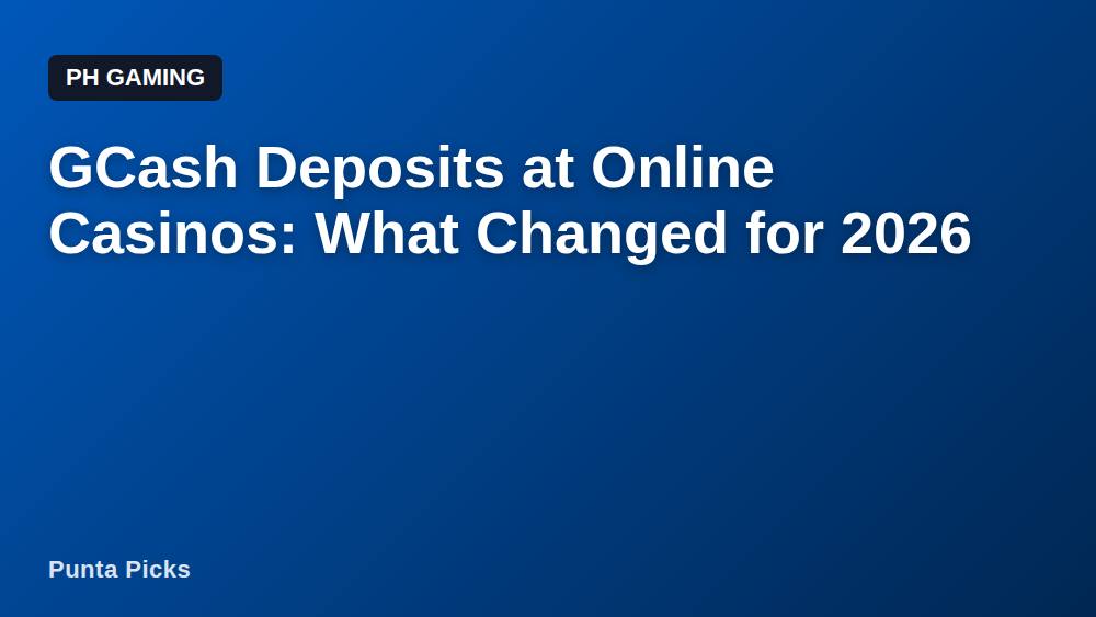 GCash Deposits at Online Casinos: What Changed for 2026