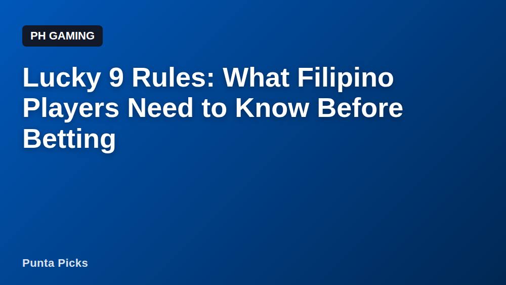 Lucky 9 Rules: What Filipino Players Need to Know Before Betting