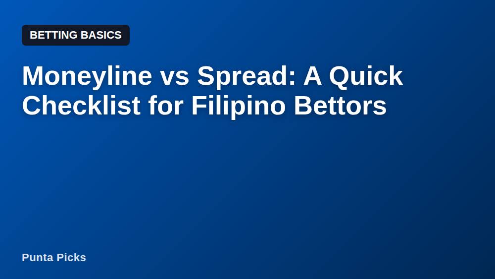 Moneyline vs Spread: A Quick Checklist for Filipino Bettors