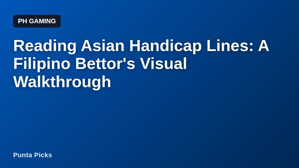 Reading Asian Handicap Lines: A Filipino Bettor's Visual Walkthrough