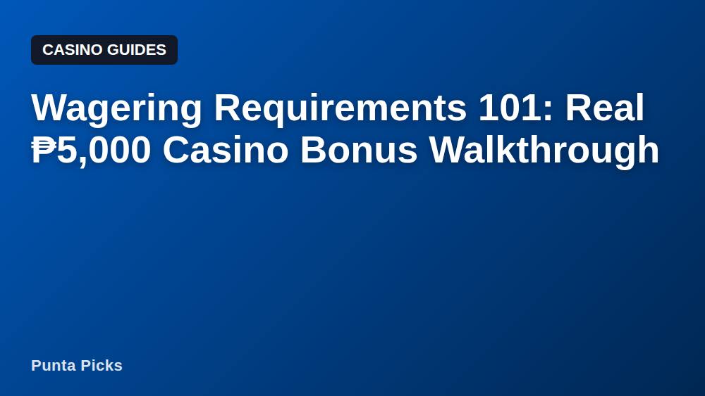 Wagering Requirements 101: Real ₱5,000 Casino Bonus Walkthrough
